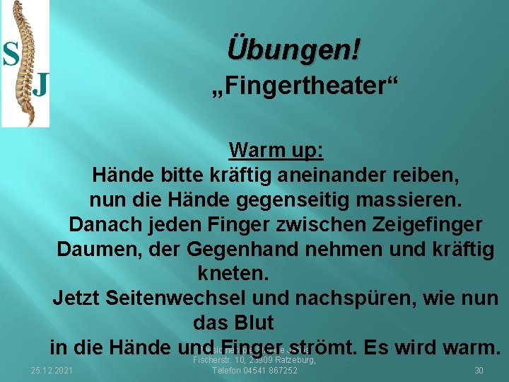 Übungen! „Fingertheater“ Warm up: Hände bitte kräftig aneinander reiben, nun die Hände gegenseitig massieren.