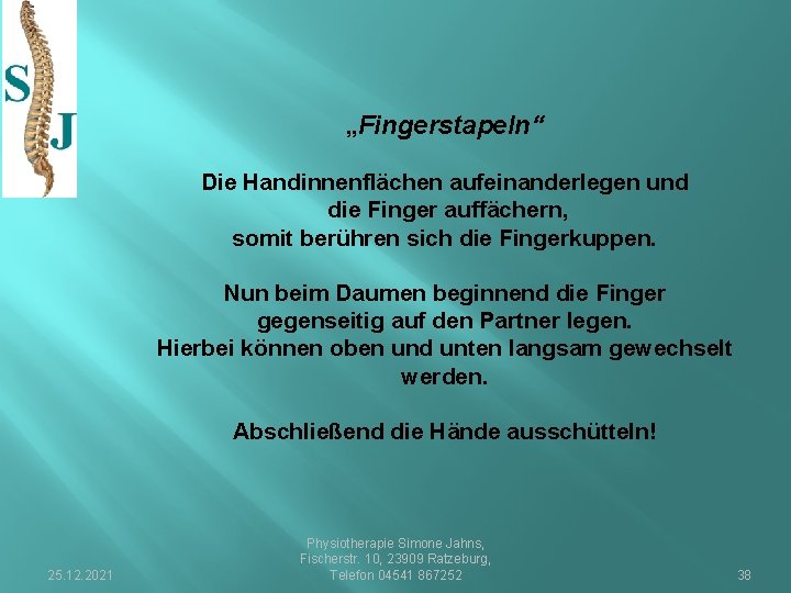 „Fingerstapeln“ Die Handinnenflächen aufeinanderlegen und die Finger auffächern, somit berühren sich die Fingerkuppen. Nun