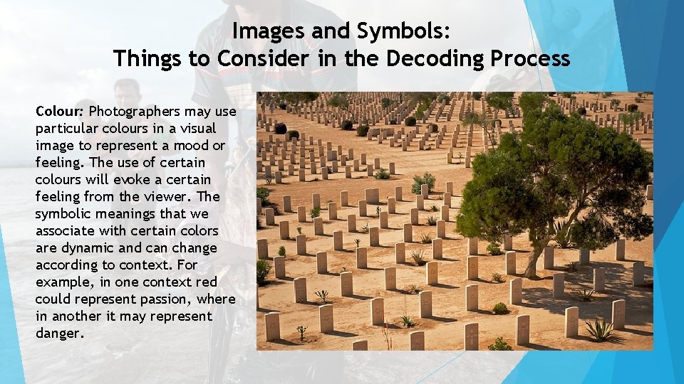 Images and Symbols: Things to Consider in the Decoding Process Colour: Photographers may use