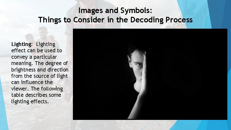 Images and Symbols: Things to Consider in the Decoding Process Lighting: Lighting effect can