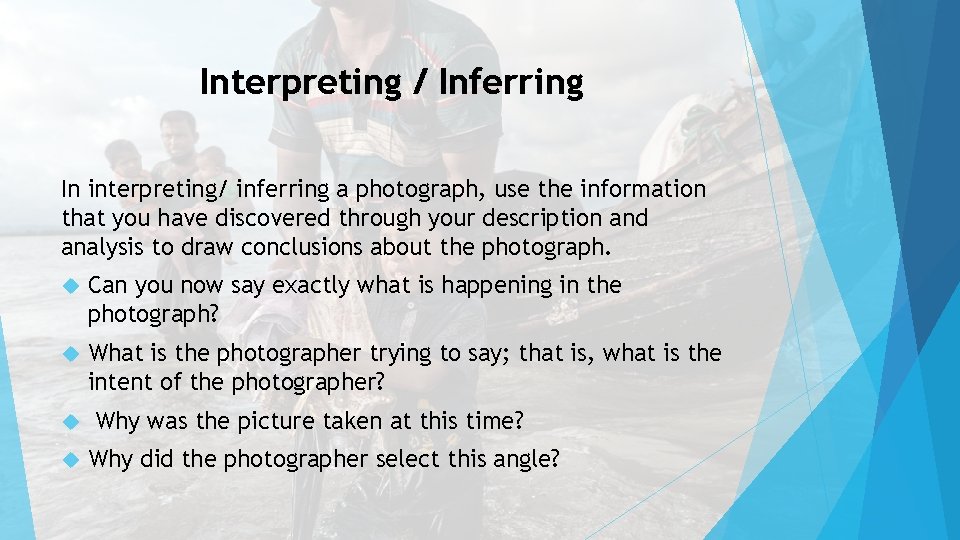 Interpreting / Inferring In interpreting/ inferring a photograph, use the information that you have