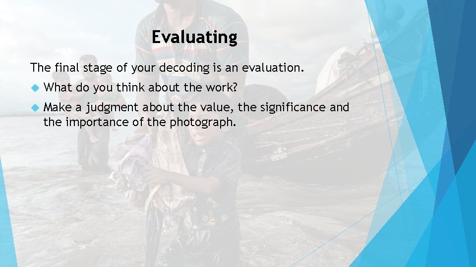 Evaluating The final stage of your decoding is an evaluation. What do you think