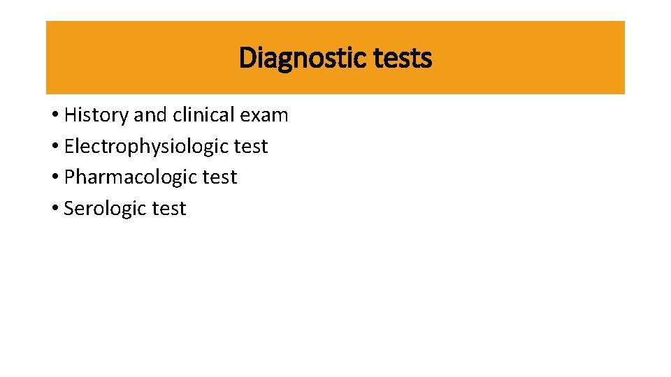Diagnostic tests • History and clinical exam • Electrophysiologic test • Pharmacologic test •