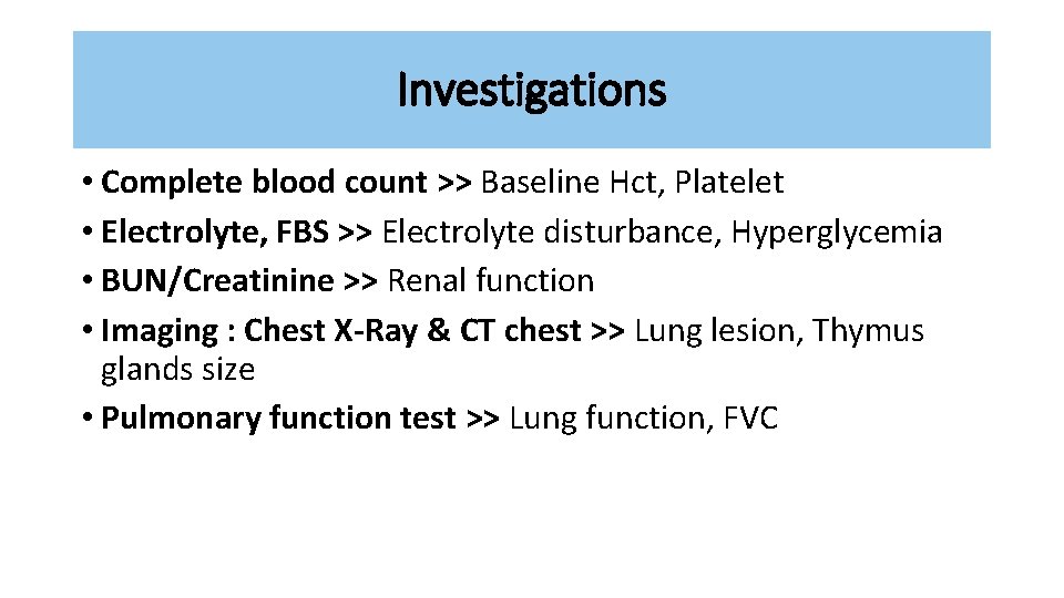 Investigations • Complete blood count >> Baseline Hct, Platelet • Electrolyte, FBS >> Electrolyte