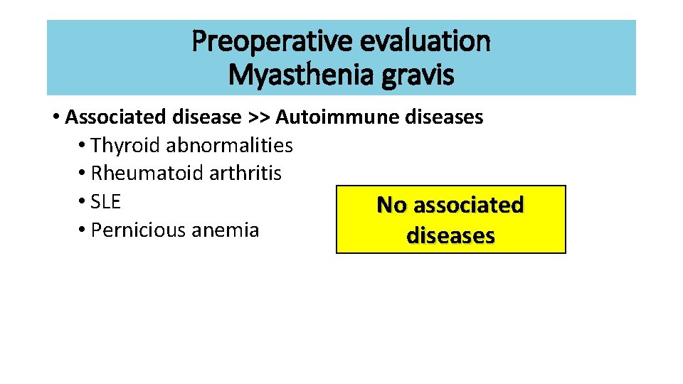 Preoperative evaluation Myasthenia gravis • Associated disease >> Autoimmune diseases • Thyroid abnormalities •