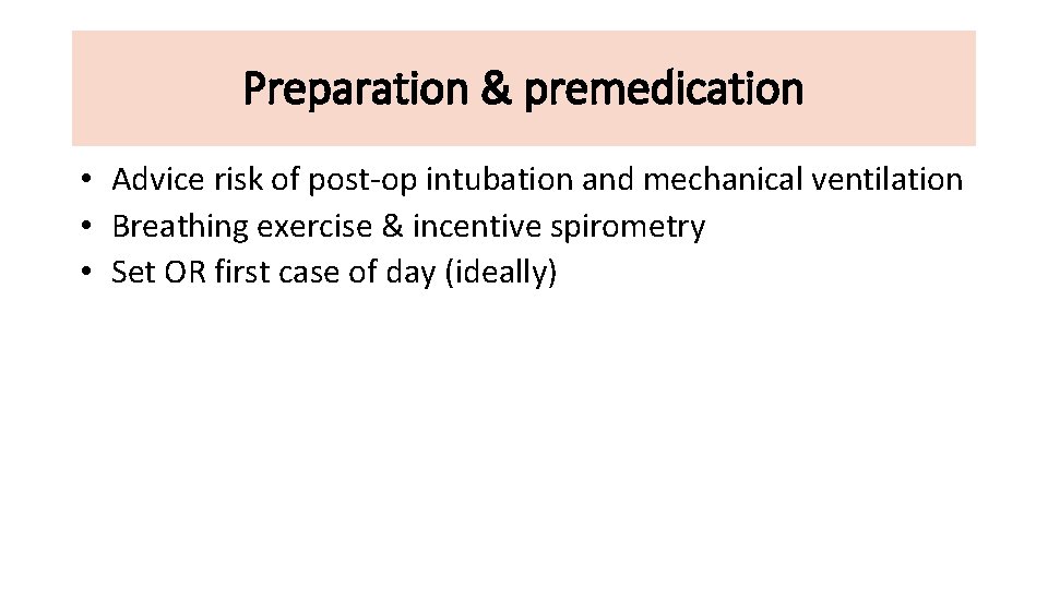 Preparation & premedication • Advice risk of post-op intubation and mechanical ventilation • Breathing