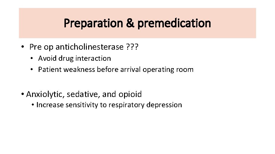Preparation & premedication • Pre op anticholinesterase ? ? ? • Avoid drug interaction