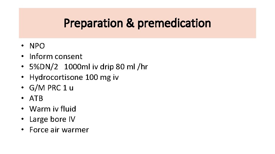Preparation & premedication • • • NPO Inform consent 5%DN/2 1000 ml iv drip