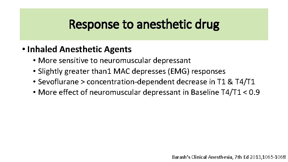 Response to anesthetic drug • Inhaled Anesthetic Agents • More sensitive to neuromuscular depressant