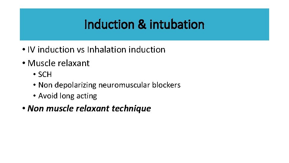 Induction & intubation • IV induction vs Inhalation induction • Muscle relaxant • SCH