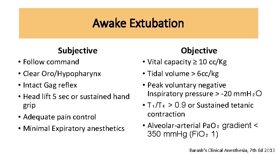 Awake Extubation Subjective • Follow command • Clear Oro/Hypopharynx • Intact Gag reflex •