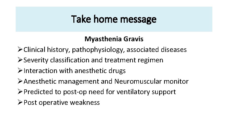 Take home message Myasthenia Gravis ØClinical history, pathophysiology, associated diseases ØSeverity classification and treatment