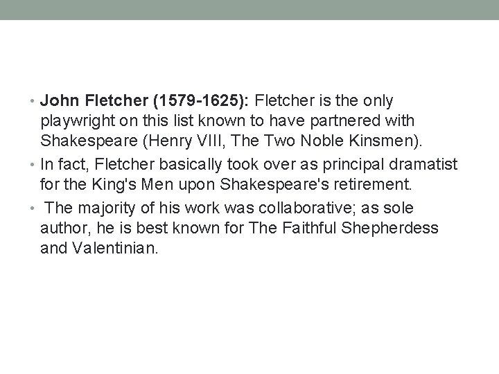  • John Fletcher (1579 -1625): Fletcher is the only playwright on this list