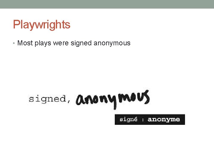 Playwrights • Most plays were signed anonymous 