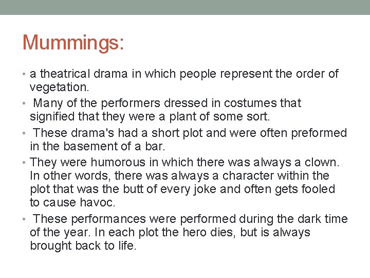 Mummings: • a theatrical drama in which people represent the order of vegetation. •