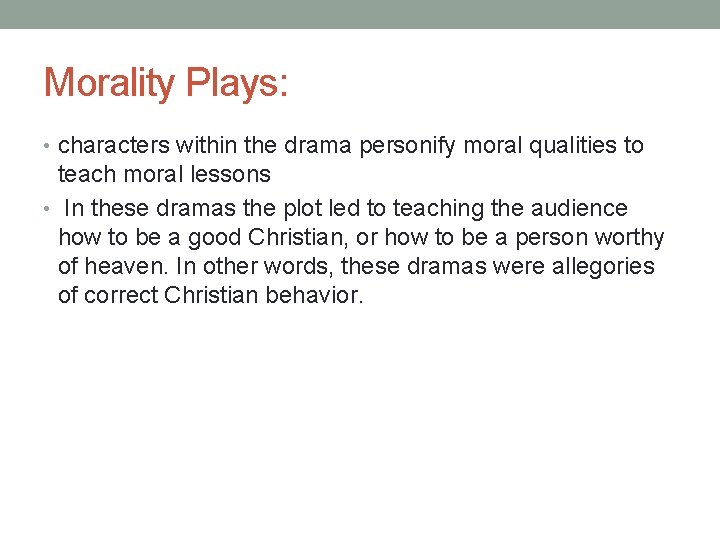 Morality Plays: • characters within the drama personify moral qualities to teach moral lessons