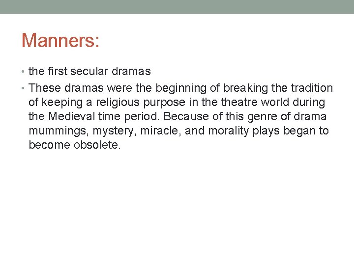 Manners: • the first secular dramas • These dramas were the beginning of breaking