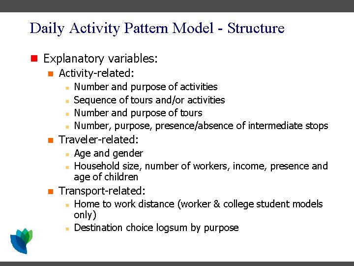 Daily Activity Pattern Model - Structure n Explanatory variables: n Activity-related: n n n Daily Activity Pattern Model - Structure n Explanatory variables: n Activity-related: n n n