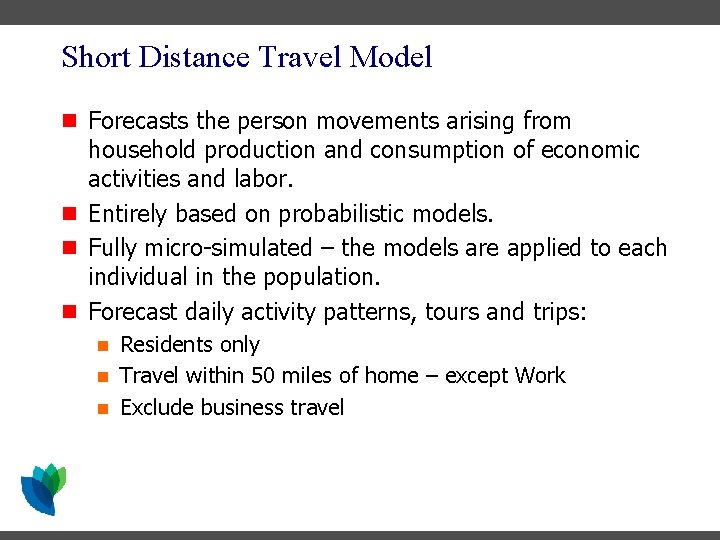 Short Distance Travel Model n Forecasts the person movements arising from household production and Short Distance Travel Model n Forecasts the person movements arising from household production and