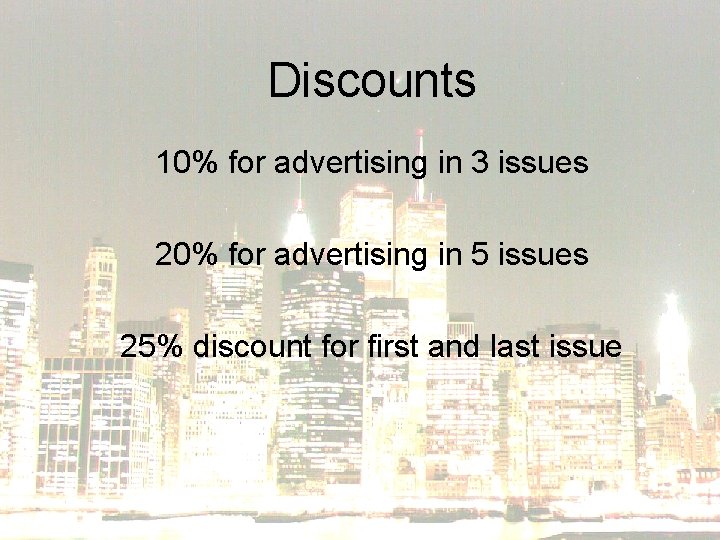 Discounts 10% for advertising in 3 issues 20% for advertising in 5 issues 25%