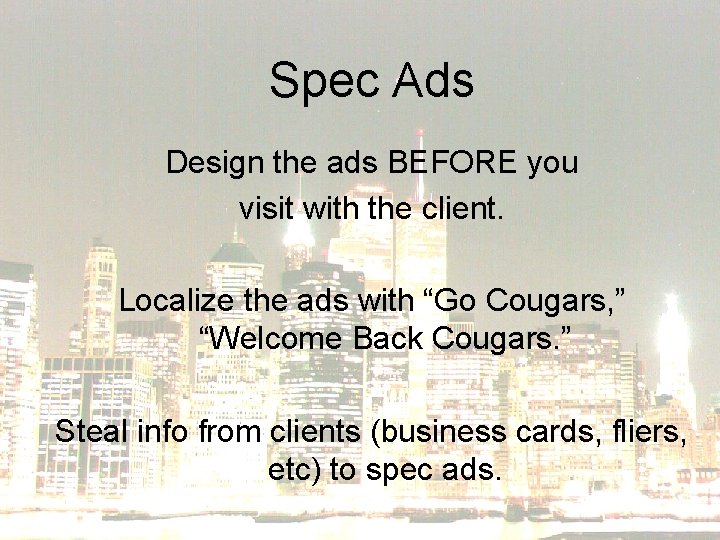 Spec Ads Design the ads BEFORE you visit with the client. Localize the ads