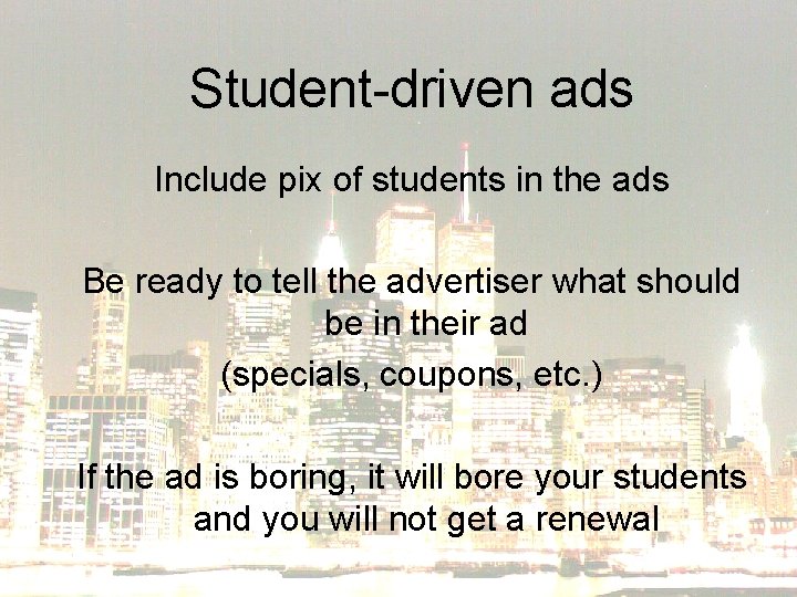 Student-driven ads Include pix of students in the ads Be ready to tell the