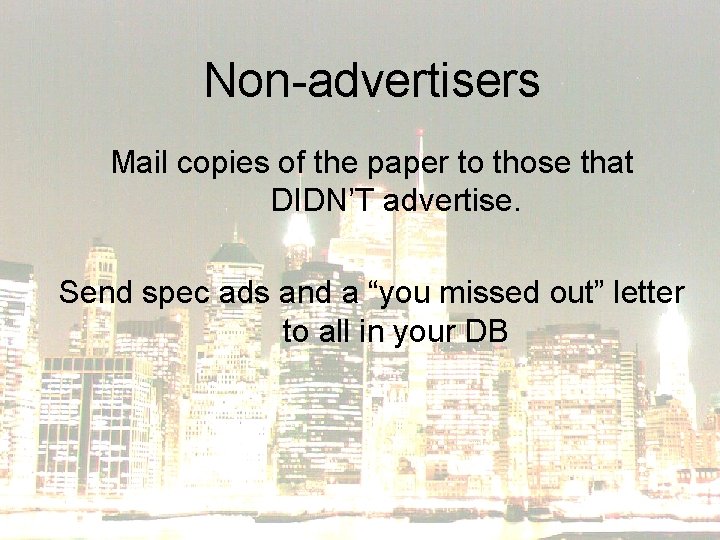 Non-advertisers Mail copies of the paper to those that DIDN’T advertise. Send spec ads