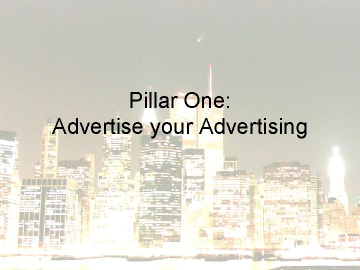 Pillar One: Advertise your Advertising 