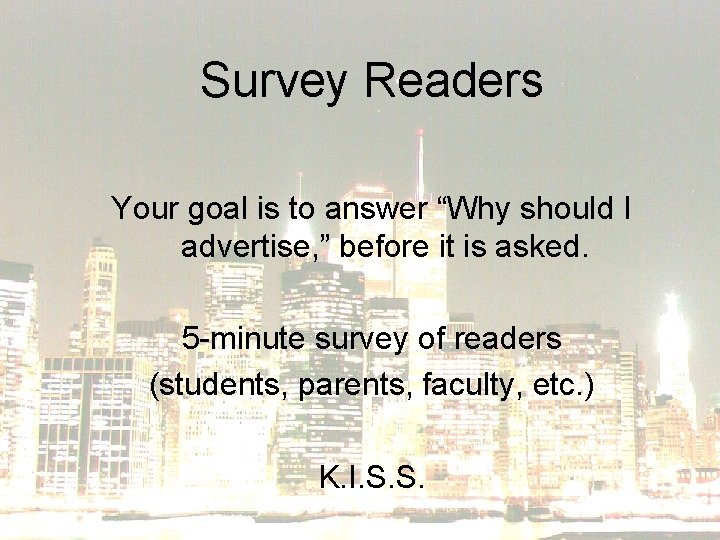 Survey Readers Your goal is to answer “Why should I advertise, ” before it