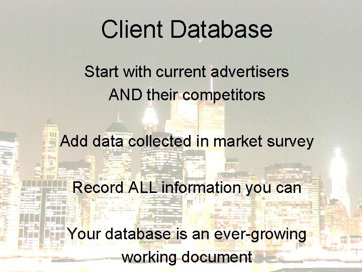 Client Database Start with current advertisers AND their competitors Add data collected in market