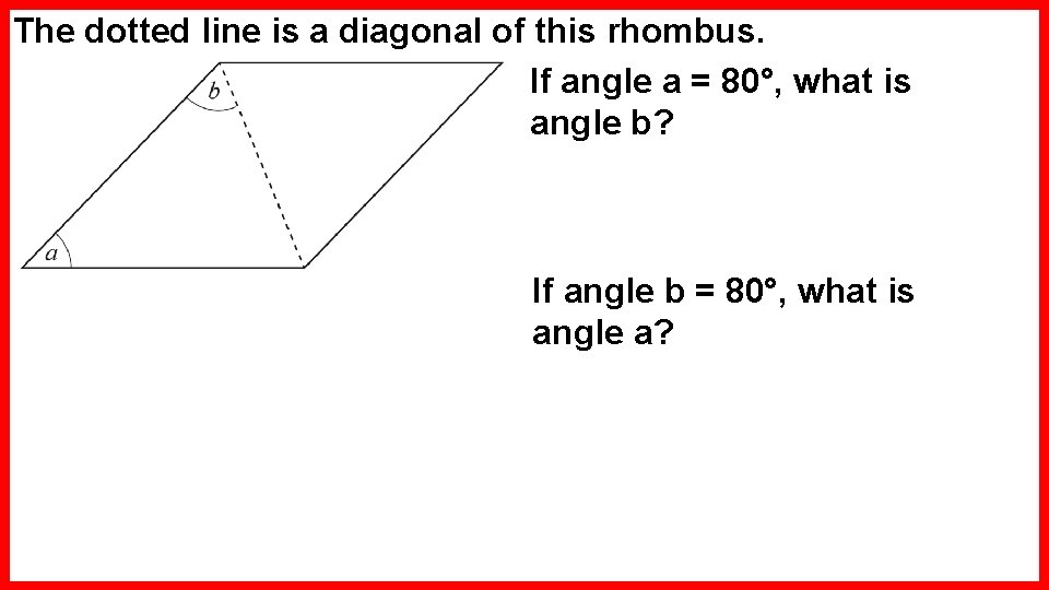 The dotted line is a diagonal of this rhombus. If angle a = 80°,