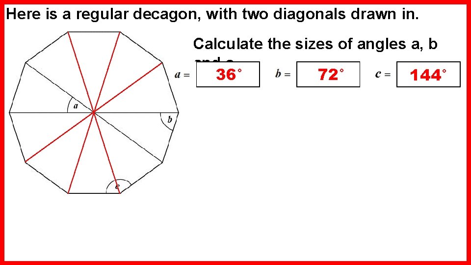 Here is a regular decagon, with two diagonals drawn in. Calculate the sizes of