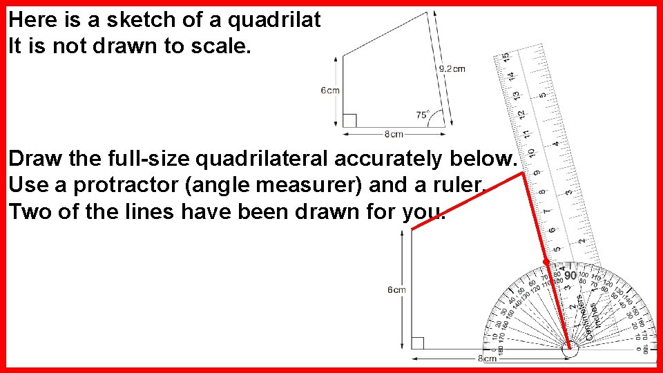 Here is a sketch of a quadrilateral. It is not drawn to scale. Draw