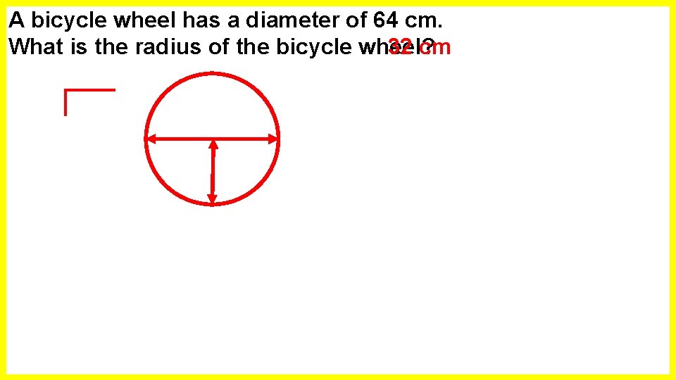 A bicycle wheel has a diameter of 64 cm. What is the radius of