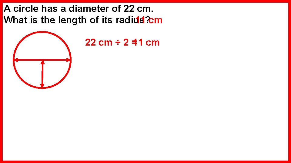 A circle has a diameter of 22 cm. What is the length of its