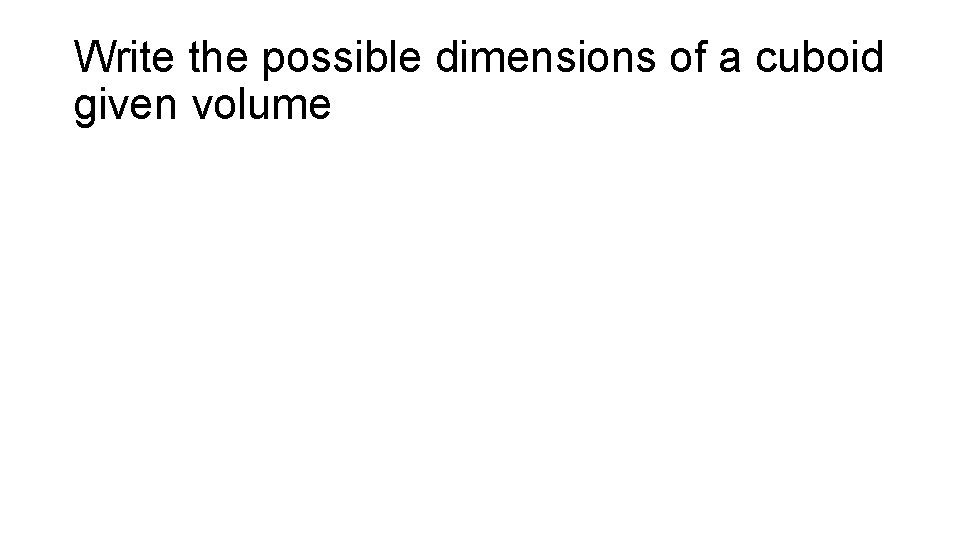 Write the possible dimensions of a cuboid given volume 