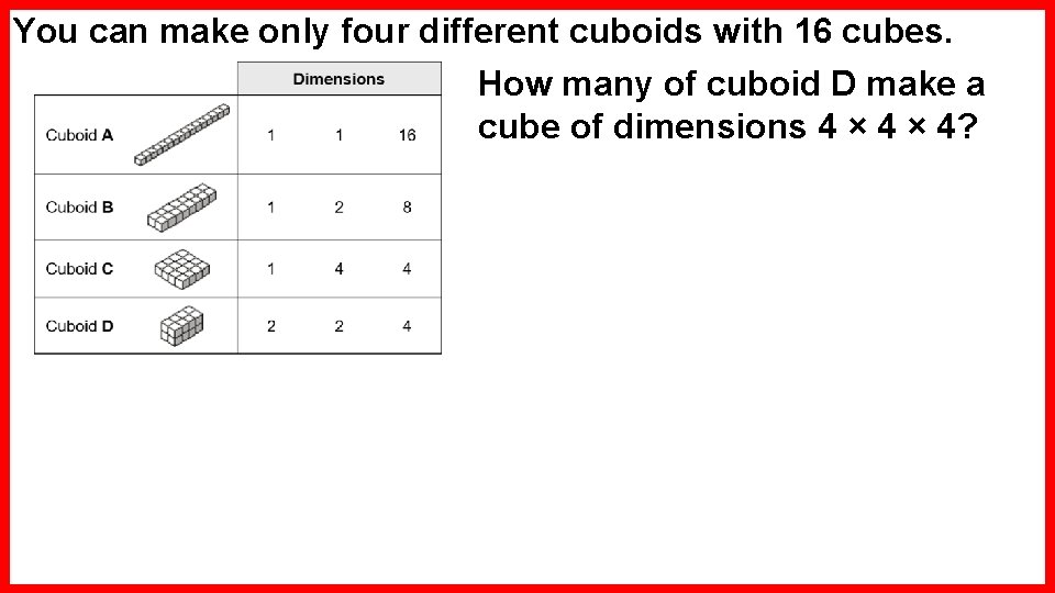 You can make only four different cuboids with 16 cubes. How many of cuboid