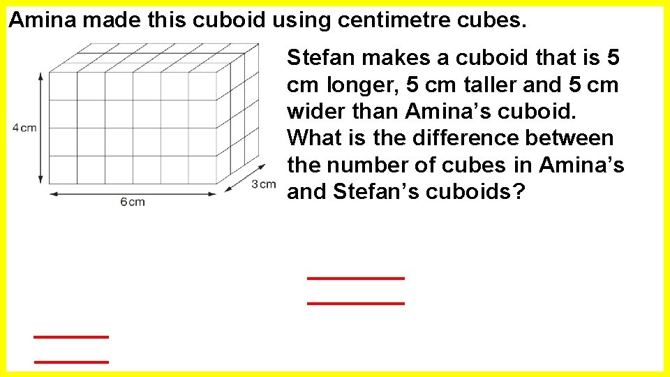 Amina made this cuboid using centimetre cubes. Stefan makes a cuboid that is 5