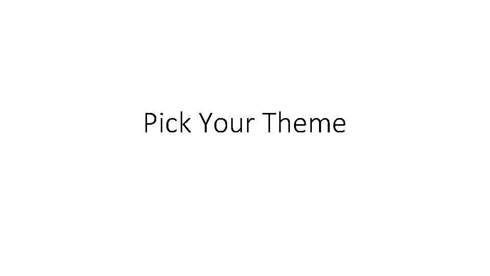 Pick Your Theme Pick Your Theme