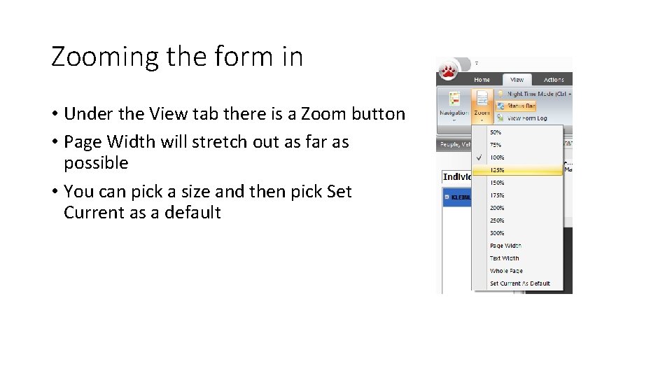 Zooming the form in • Under the View tab there is a Zoom button Zooming the form in • Under the View tab there is a Zoom button