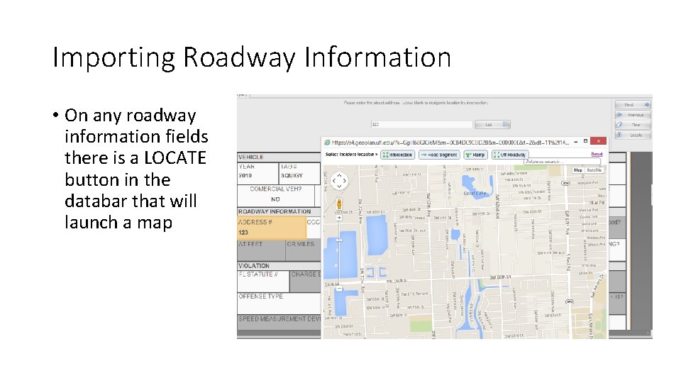 Importing Roadway Information • On any roadway information fields there is a LOCATE button Importing Roadway Information • On any roadway information fields there is a LOCATE button