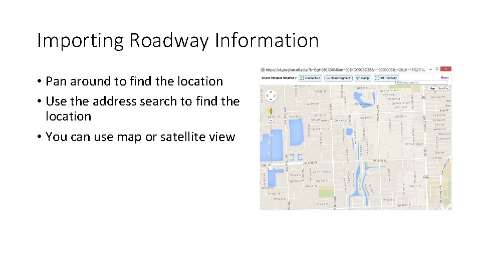 Importing Roadway Information • Pan around to find the location • Use the address Importing Roadway Information • Pan around to find the location • Use the address
