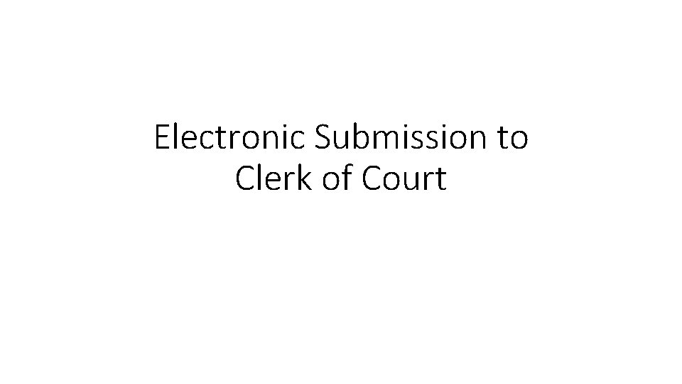 Electronic Submission to Clerk of Court Electronic Submission to Clerk of Court