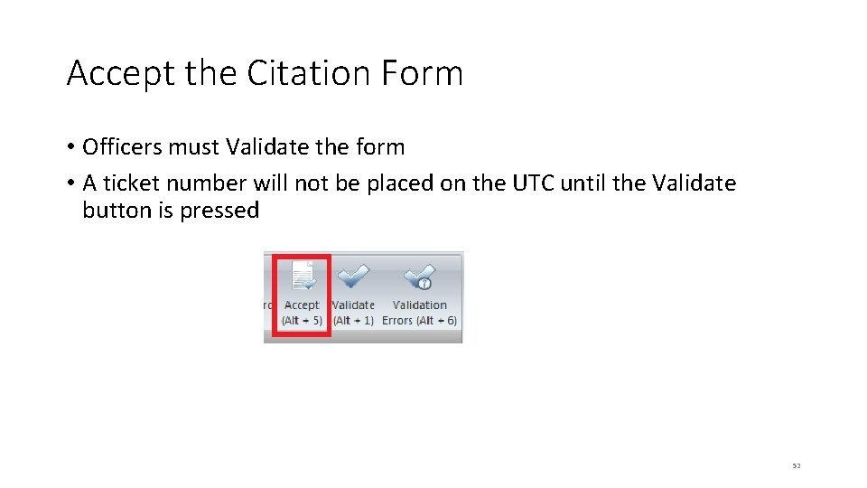 Accept the Citation Form • Officers must Validate the form • A ticket number Accept the Citation Form • Officers must Validate the form • A ticket number