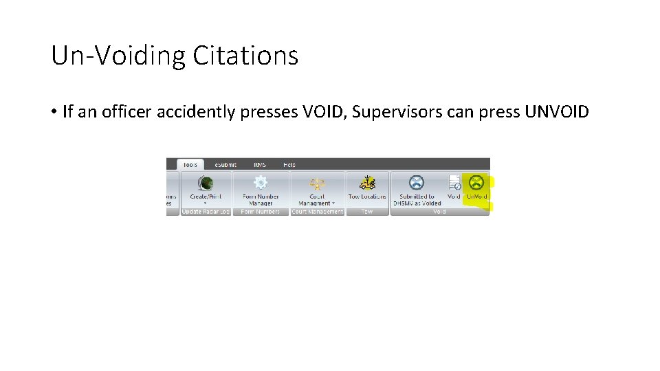 Un-Voiding Citations • If an officer accidently presses VOID, Supervisors can press UNVOID Un-Voiding Citations • If an officer accidently presses VOID, Supervisors can press UNVOID