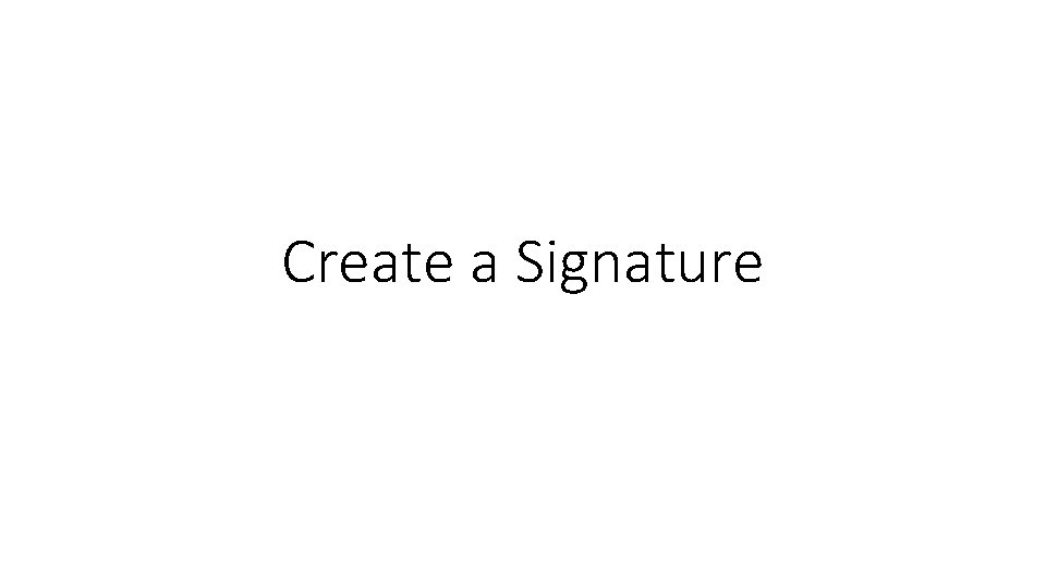 Create a Signature Create a Signature