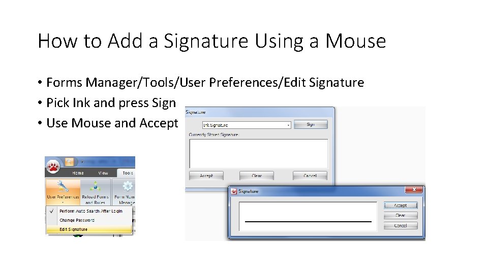 How to Add a Signature Using a Mouse • Forms Manager/Tools/User Preferences/Edit Signature • How to Add a Signature Using a Mouse • Forms Manager/Tools/User Preferences/Edit Signature •