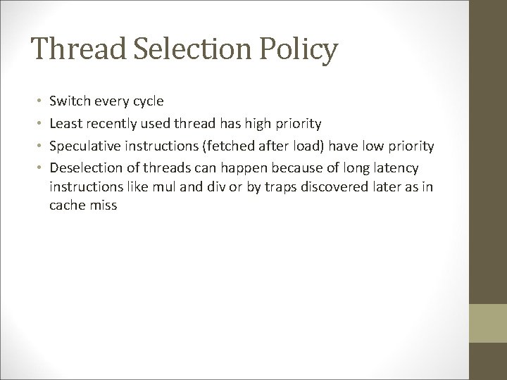 Thread Selection Policy • • Switch every cycle Least recently used thread has high