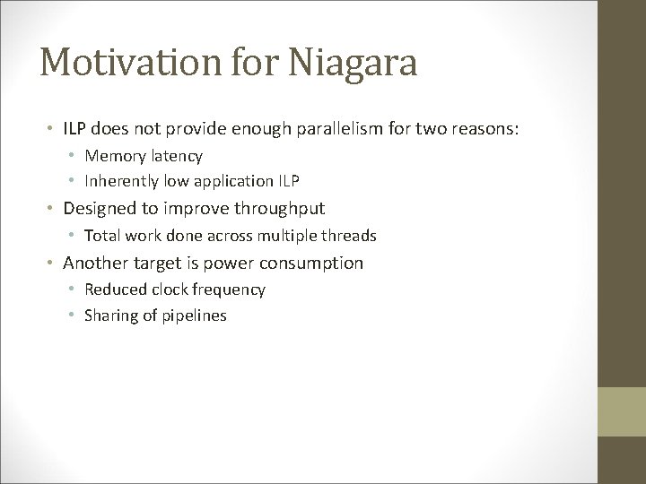 Motivation for Niagara • ILP does not provide enough parallelism for two reasons: •