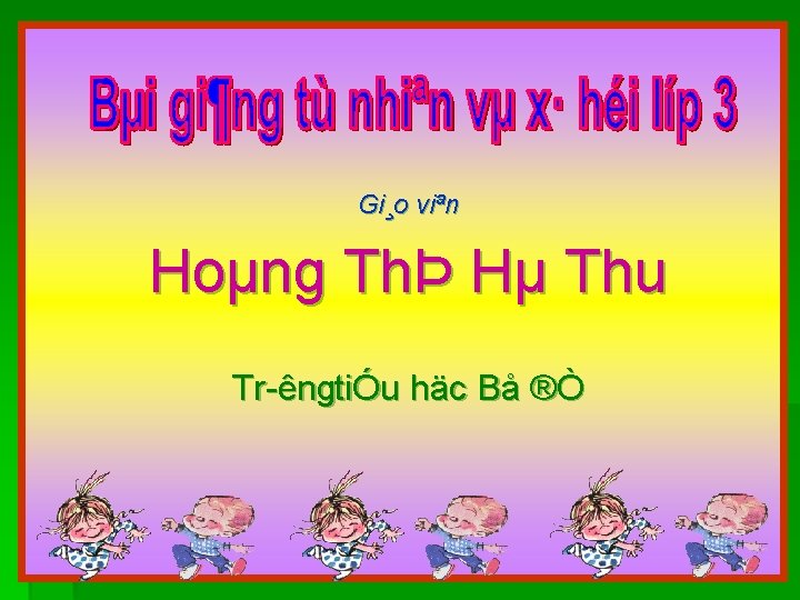 Gi¸o viªn Hoµng ThÞ Hµ Thu Tr êngtiÓu häc Bå ®Ò 